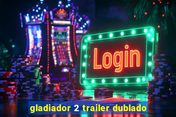 gladiador 2 trailer dublado